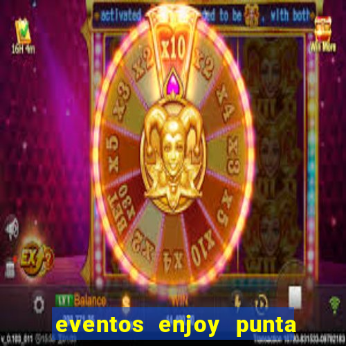 eventos enjoy punta del este